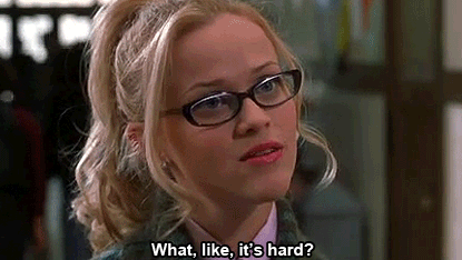 Legally Blonde - Elle Woods asking if it's hard